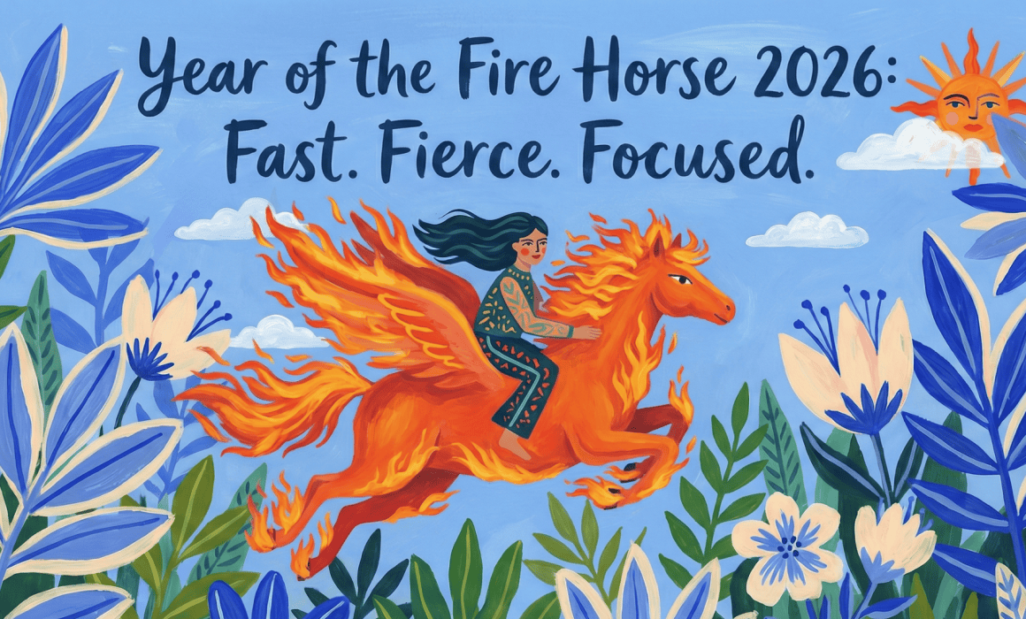 The Year of the Fire Horse 2026 is a year for quick and decisive action.